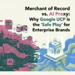Merchant of Record vs. AI Proxy: Why Google UCP is the “Safe Play” for Enterprise Brands